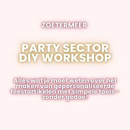 Party Sector DIY Workshop - Gepersonaliseerde Feestartikelen Maken Zonder Knipwerk of Snijmachines